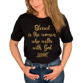 Blessed Is The Woman Who Walks With God T-Shirt