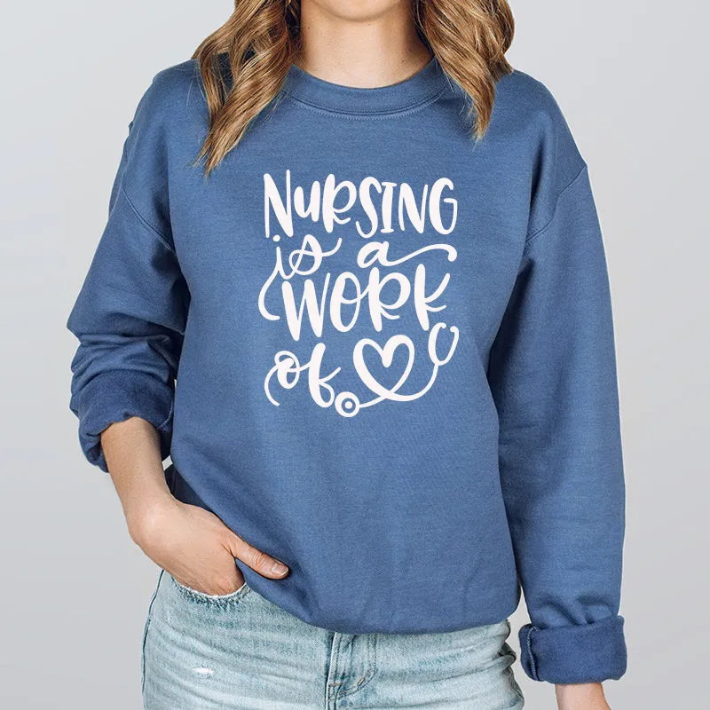 Crewneck Sweatshirt |  Nursing is a work of heart