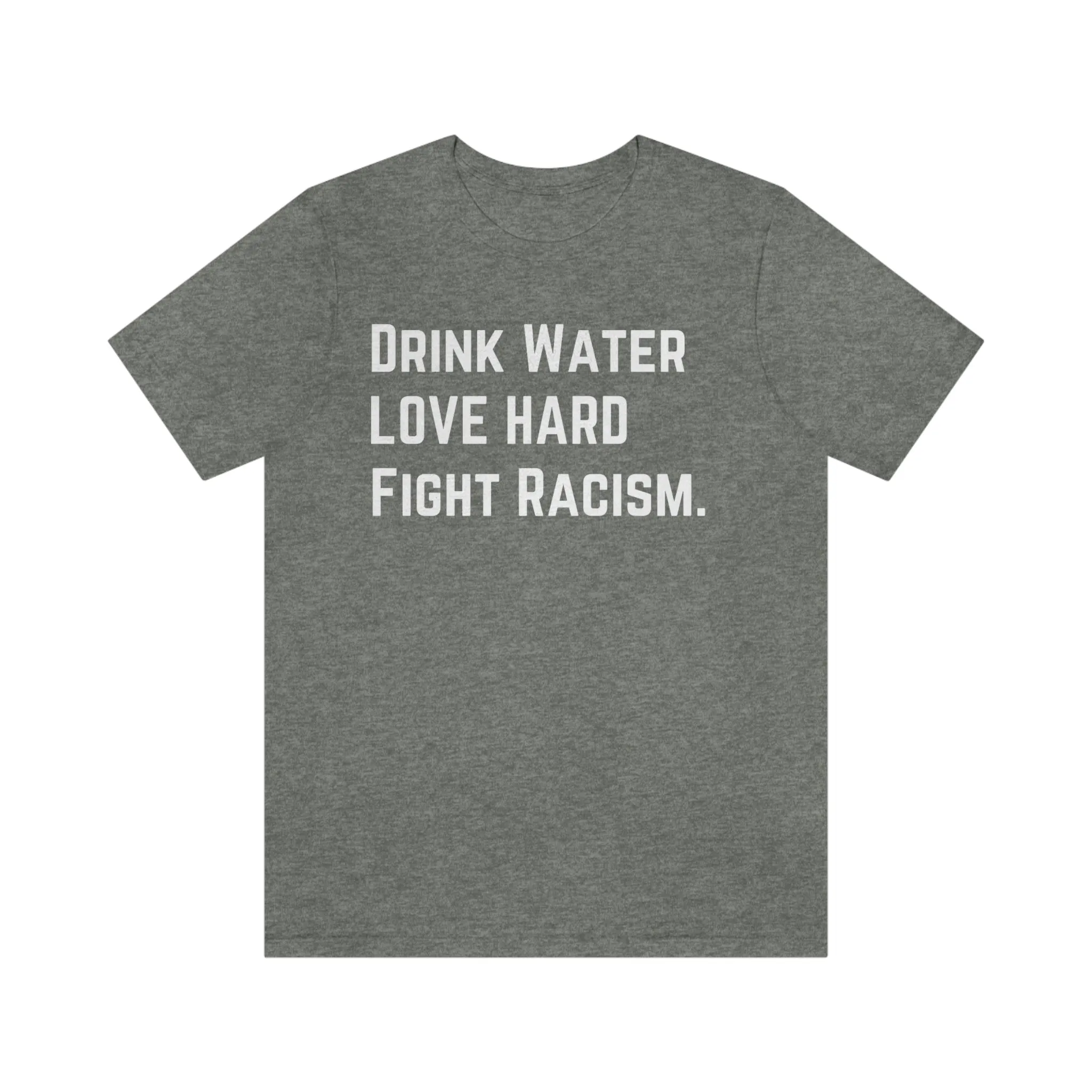 Drink Water Fight Racism Unisex T-shirt